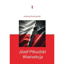 J�zef Pi�sudski. Wiwisekcja