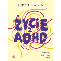 ycie z ADHD. Brakujca instrukcja obsugi
