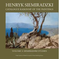 Henryk Siemiradzki. Catalogue Raisonn� of the Paintings, Vol. 3. Siemiradzki Studies