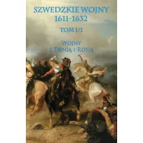Wojna z Dani� i Rosj�. Cz�� 1. Szwedzkie wojny 1611-1632. Tom 1