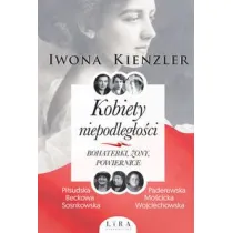 Kobiety niepodleg�o�ci. Bohaterki, �ony, powiernice