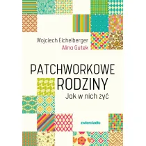 Patchworkowe rodziny. Jak w nich y