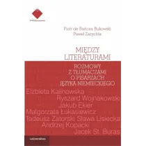 Mi�dzy literaturami. Rozmowy z t�umaczami o pisarzach j�zyka niemieckiego