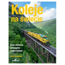 Koleje na �wiecie. Dwa stulecia poci�g�w i lokomotyw
