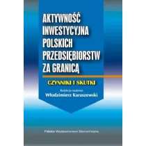 Aktywno�� inwestycyjna polskich przedsi�biorstw za granic�. Czynniki i skutki