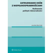 Zatrudnianie os�b z niepe�nosprawno�ciami. Budowanie polityki r�norodno�ci