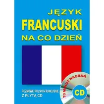 J�zyk francuski na co dzie�. Rozm�wki polsko-francuskie z p�yt� CD