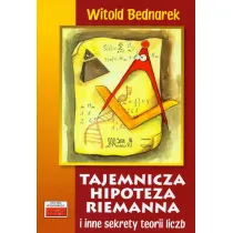 Tajemnicza hipoteza Riemanna i inne sekrety teorii liczb