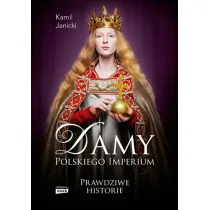 Damy polskiego imperium. Kobiety, kt�re zbudowa�y mocarstwo