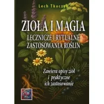 Zio�a i magia. Lecznicze i rytualne zastosowania ro�lin