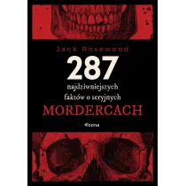 287 najdziwniejszych fakt�w o seryjnych mordercach
