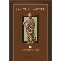 Szkice o antyku T.3 Hermeneutyka wina