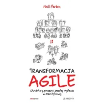 Transformacja AGILE. Struktury, procesy i sposoby my�lenia w erze cyfrowej