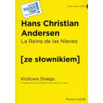 La Reina de Las Nieves / Kr�lowa �niegu (z podr�cznym s�ownikiem hiszpa�sko-polskim Poziom A2-B1)