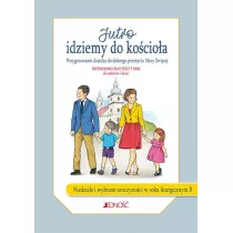 Jutro idziemy do ko�cio�a. Przygotowanie dziecka do dobrego prze�ycia Mszy �wi�tej. Rok B (w zestawie przewodnik oraz zeszyt misji)