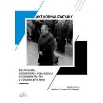 Akt normalizacyjny. 50 lat uk�adu o podstawach normalizacji stosunk�w PRL-RFN z 7 grudnia 1970 roku