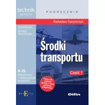 rodki transportu. Technik spedytor. Kwalifikacja A.28. Organizacja i nadzorowanie transportu. Podrcznik. Cz 1