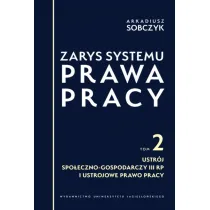 Zarys systemu prawa pracy. Tom 2. Ustr�j spo�eczno-gospodarczy III RP i ustrojowe prawo pracy