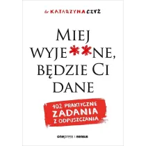 Miej wyje**ne, b�dzie Ci dane. 102 praktyczne zadania z odpuszczania