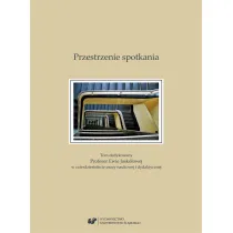 Przestrzenie spotkania. Tom dedykowany Profesor Ewie Jask�owej w czterdziestolecie pracy naukowej i dydaktycznej