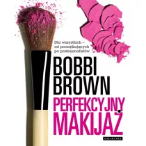 Perfekcyjny makija. Dla wszystkich - od pocztkujcych po profesjonalistw