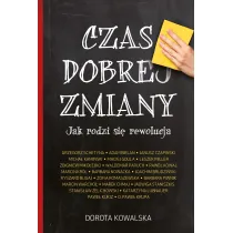 Czas dobrej zmiany. Jak rodzi si� rewolucja