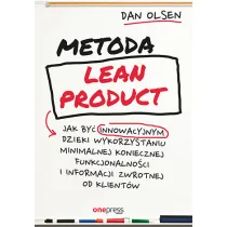 Metoda Lean Product. Jak by� innowacyjnym dzi�ki wykorzystaniu minimalnej koniecznej funkcjonalno�ci i informacji zwrotnej od klient�w