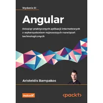 Angular. Dziesi�� praktycznych aplikacji internetowych z wykorzystaniem najnowszych rozwi�za� techno