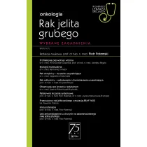 Rak jelita grubego. Wybrane zagadnienia. Onkologia. W gabinecie lekarza specjalisty