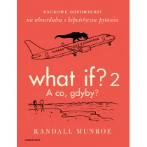 What If? 2. A co gdyby? Naukowe odpowiedzi na absurdalne i hipotetyczne pytania