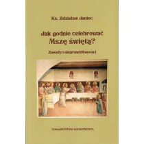 Jak godnie celebrowa� Msz� �wi�t�? Zasady i nieprawid�owo�ci wyd. 2025