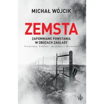 Zemsta. Zapomniane powstania w obozach Zag�ady: Treblinka, Sobib�r, Auschwitz-Birkenau
