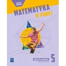 Matematyka w punkt. Matematyka. Proste zadania. Szkoa podstawowa. Klasa 5