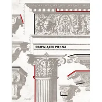 Obowi�zek pi�kna: Wzorniki i traktaty architektoniczne w zbiorach PAN Biblioteki Gda�skiej
