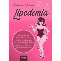 Lipodemia. Jak pozby si tkanki tuszczowej, cellulitu i otyoci ng oraz zagodzi bl, dziki skutecznym zabiegom i prawidowej diecie