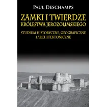 Zamki i twierdze Kr�lestwa Jerozolimskiego. Studium historyczne, geograficzne i architektoniczne