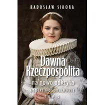 Dawna Rzeczpospolita na nowo odkryta. Tom 2