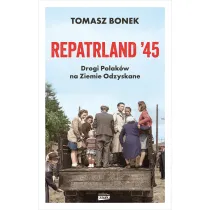 Repatrland `45. Drogi Polak�w na Ziemie Odzyskane