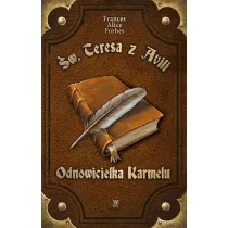 �w. Teresa z Avili. Odnowicielka Karmelu