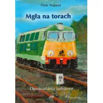 Mg�a na torach. Opowiadania kolejowe
