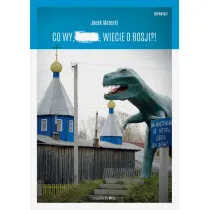 Co wy, ..., wiecie o Rosji?!