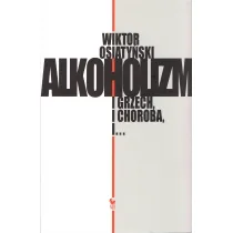 Alkoholizm i grzech, i choroba, i...