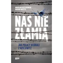 Nas nie z�ami�. Jak Polacy uciekali z Auschwitz