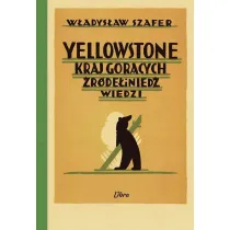 Yellowstone. Kraj gor�cych �r�de� i nied�wiedzi