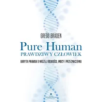 Pure Human - prawdziwy czowiek. Ukryta prawda o naszej boskoci, mocy i przeznaczeniu