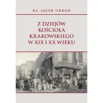 Z dziej�w Ko�cio�a krakowskiego w XIX i XX wieku