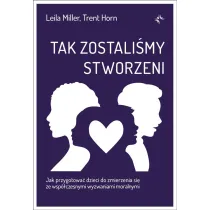 Tak zostali�my stworzeni. Jak przygotowa� dzieci do zmierzenia si� ze wsp�czesnymi wyzwaniami moralnymi