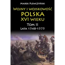 Lata 1548-1575. Wojny i wojskowo�� Polska XVI wieku. Tom 2