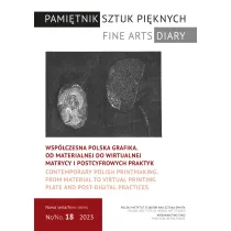 Wsp�czesna polska grafika. Od materialnej do wirtualnej matrycy i postcyfrowych praktyk. Pami�tnik Sztuk Pi�knych. 18/2023