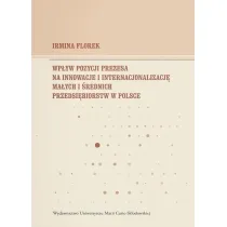 Wp�yw pozycji prezesa na innowacje i internacjonalizacj� ma�ych i �rednich przedsi�biorstw w Polsce